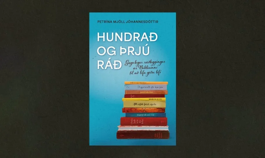 Hundrað og þrjú ráð: Gagnlegar ráðleggingar úr Biblíunni